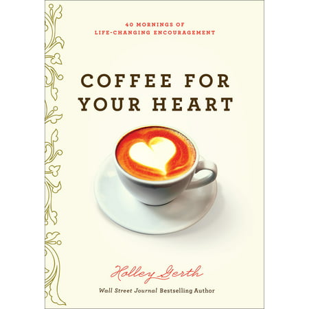 Coffee for Your Heart : 40 Mornings of Life-Changing