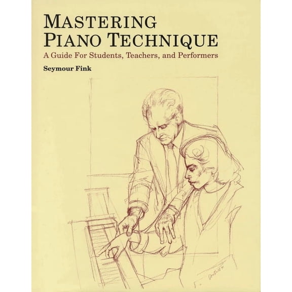Amadeus Mastering Piano Technique: A Guide for Students, Teachers and Performers, (Hardcover)