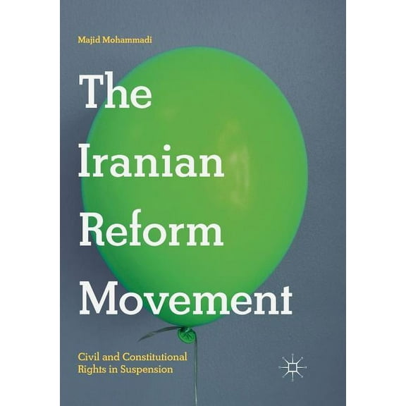 The Iranian Reform Movement: Civil and Constitutional Rights in Suspension, (Paperback)