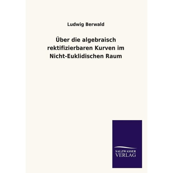 Uber Die Algebraisch Rektifizierbaren Kurven Im Nicht-Euklidischen Raum (Paperback)