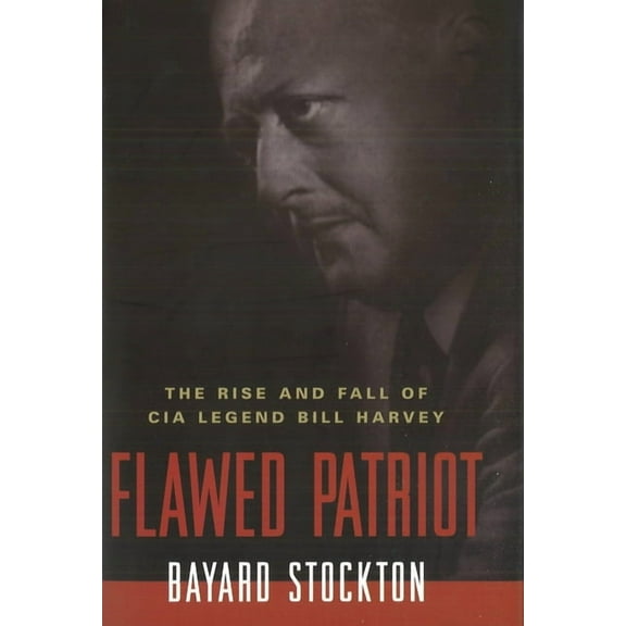Flawed Patriot: The Rise and Fall of CIA Legend Bill Harvey, (Paperback)