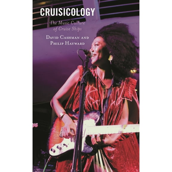 Critical Perspectives on Music and Socie Cruisicology: The Music Culture of Cruise Ships, (Hardcover)