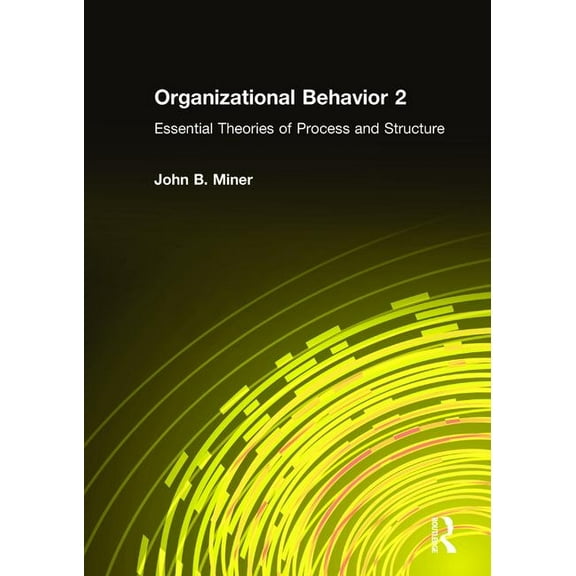 Organizational Behavior 2: Essential Theories of Process and Structure, (Hardcover)