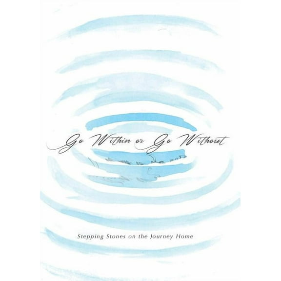Go Within or Go Without: Stepping Stones on the Journey Home, (Paperback)