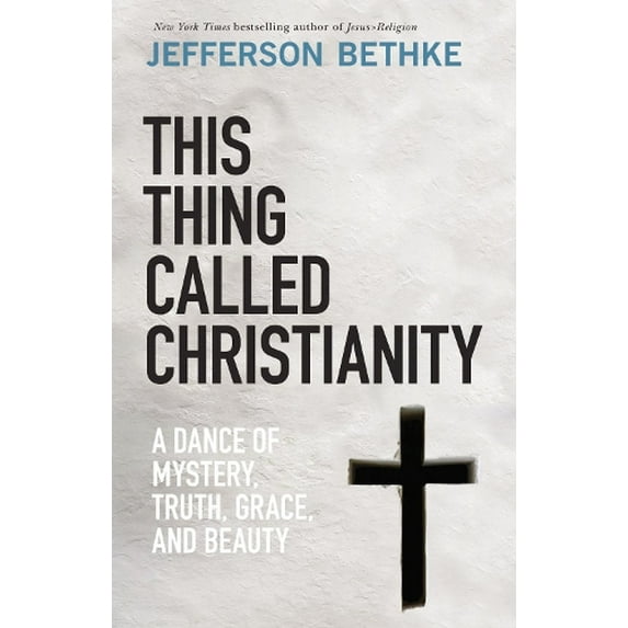 Pre-Owned This Thing Called Christianity: A Dance of Mystery, Grace, and Beauty (Hardcover) 0785232702 9780785232704