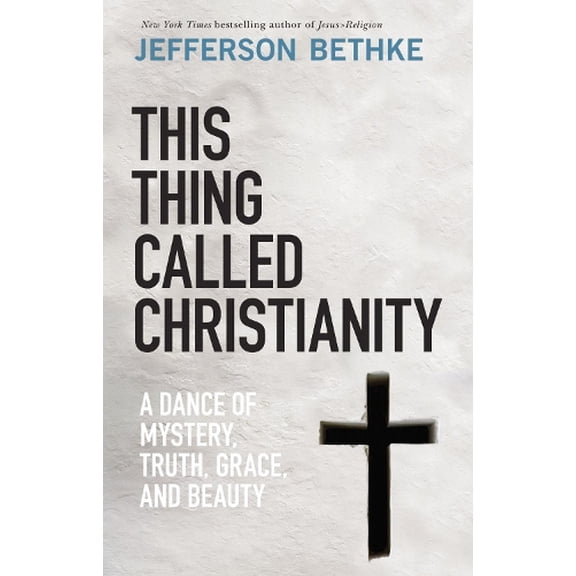 Pre-Owned This Thing Called Christianity: A Dance of Mystery, Grace, and Beauty (Hardcover) 0785232702 9780785232704