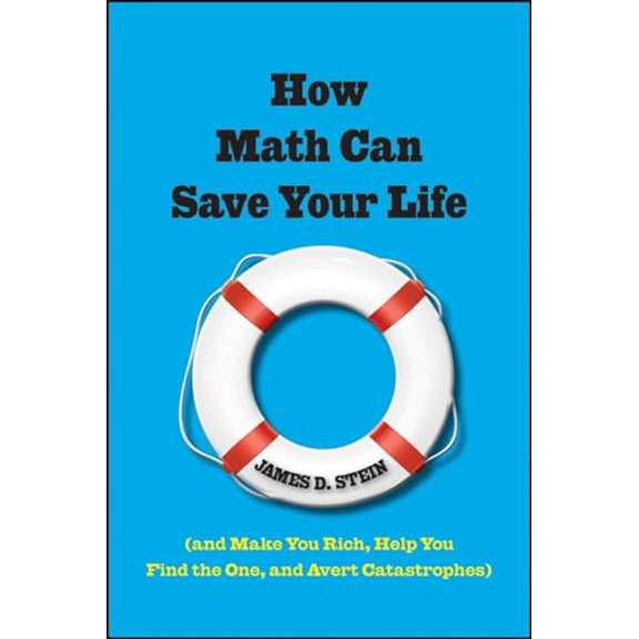 Pre-Owned How Math Can Save Your Life: (And Make You Rich, Help You Find The One, and Avert Catastrophes) Hardcover