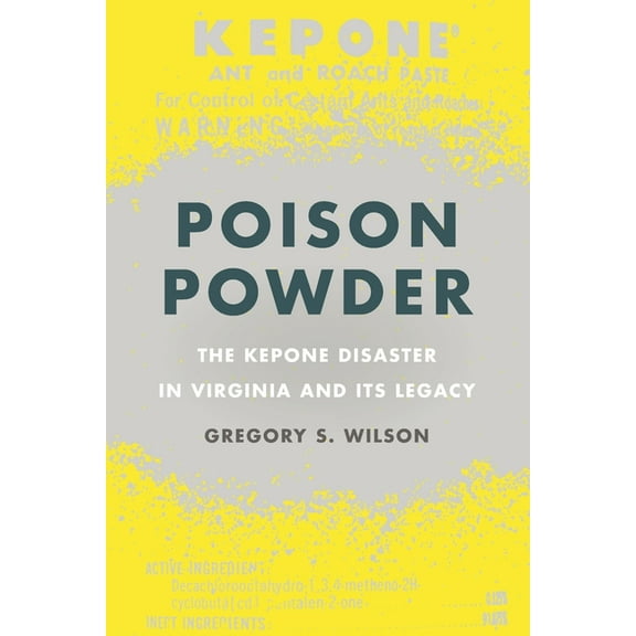 Environmental History and the American S Poison Powder: The Kepone Disaster in Virginia and Its Legacy, (Paperback)
