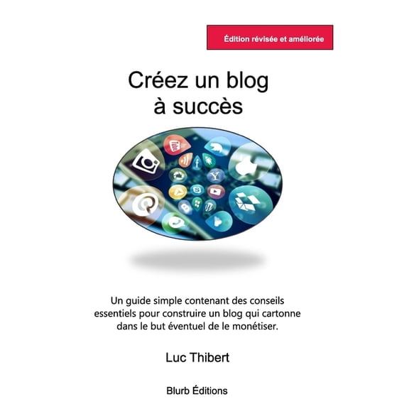CrÃ©ez un blog Ã  succÃ¨s: Un guide simple, (Paperback)