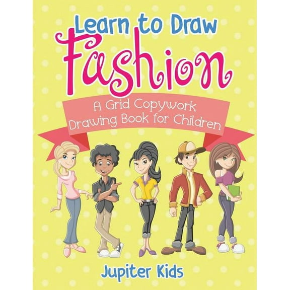 Learn to Draw Fashion - A Grid Copywork Drawing Book for Children, (Paperback)
