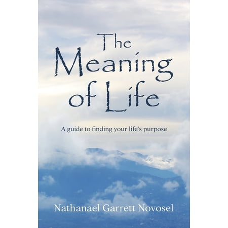 The Meaning of Life: A guide to finding your life s purpose (Paperback)