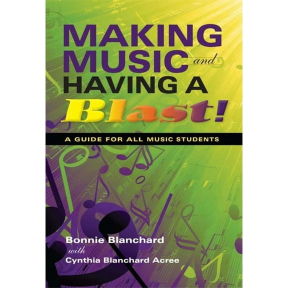 Making Music and Having a Blast!: A Guide for All Music Students, (Paperback)