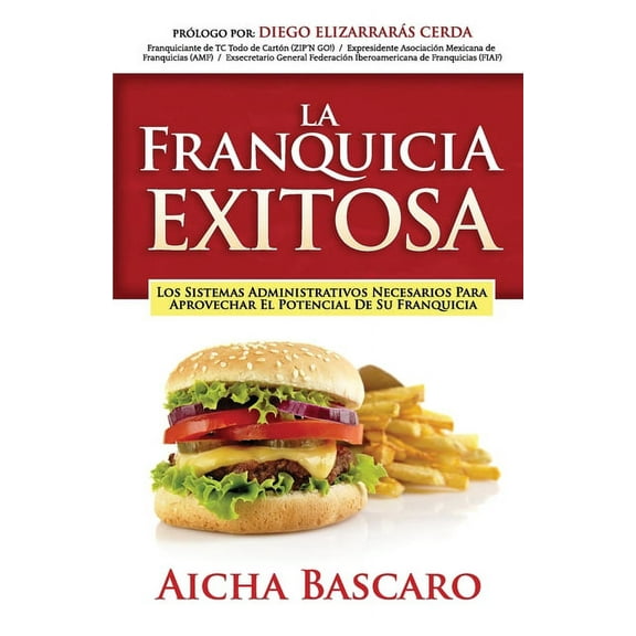 La Franquicia Exitosa: Los sistemas administrativos necesarios para aprovechar el potencial de su franquicia