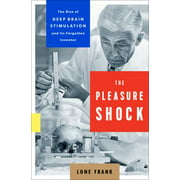 The Pleasure Shock: The Rise of Deep Brain Stimulation and Its Forgotten Inventor [Hardcover - Used]