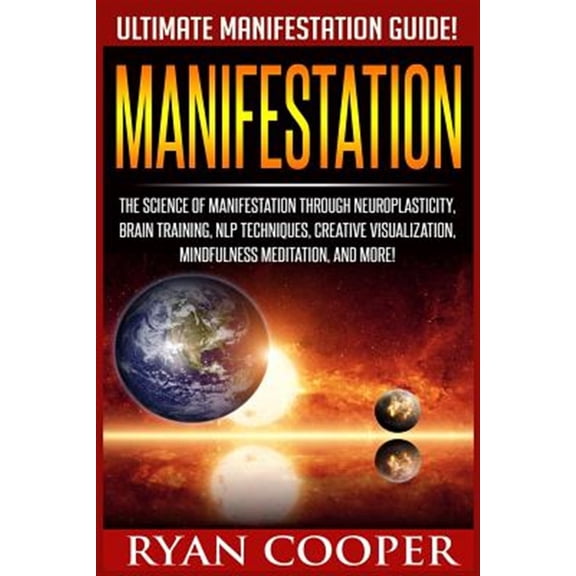Pre-Owned Manifestation: The Science Of Manifestation Through Neuroplasticity, Brain Training, NLP Techniques, (Paperback) by Ryan Cooper