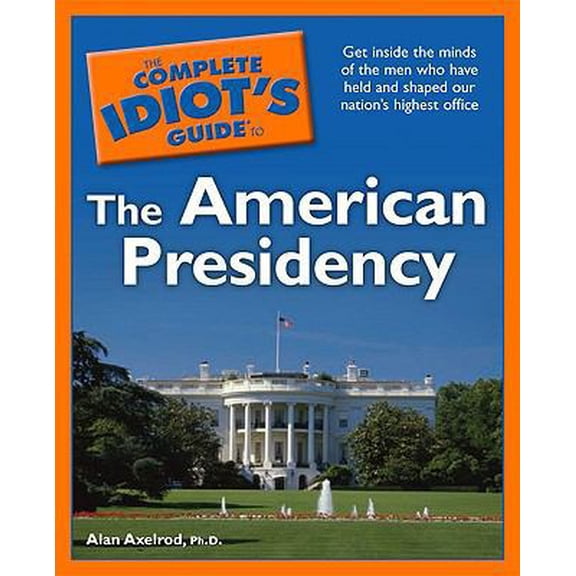 Pre-Owned The Complete Idiot's Guide to the American Presidency (Paperback) 1592579124 9781592579129