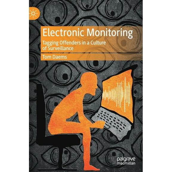 Electronic Monitoring: Tagging Offenders in a Culture of Surveillance, (Hardcover)