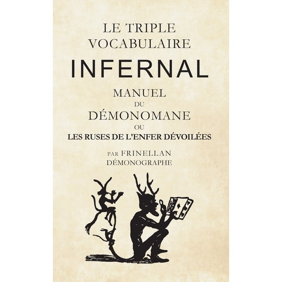 Le Triple Vocabulaire Infernal: Manuel du Démonomane ou les ruses de l'enfer dévoilées, (Paperback)