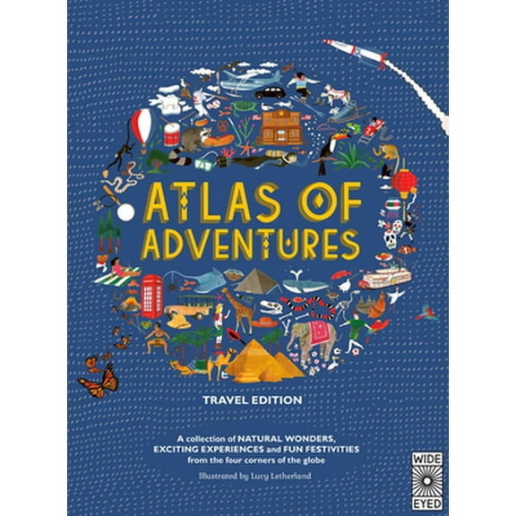 Pre-Owned Atlas of Adventures: Travel Edition: A Collection of Natural Wonders, Exciting Experiences and Fun Festivities from the Four Corners of the Globe (Hardcover) 0711255709 9780711255708