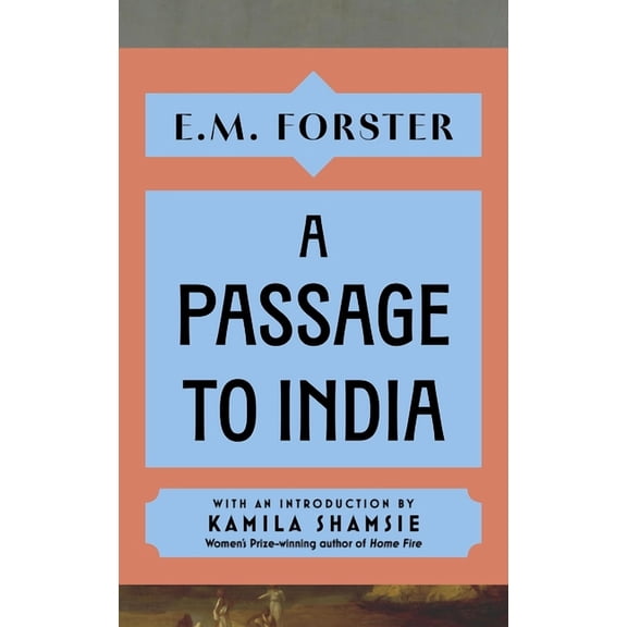 A Passage to India: With an Introduction by Kamila Shamsie, Women's Prize-Winning Author of Home Fire, (Hardcover)