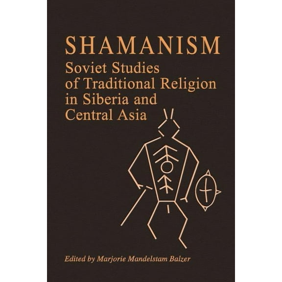 Shamanism: Soviet Studies of Traditional Religion in Siberia and Central Asia, (Hardcover)