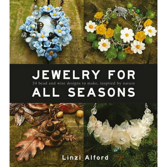 Jewelry for All Seasons: 24 Bead and Wire Designs Inspired by Nature