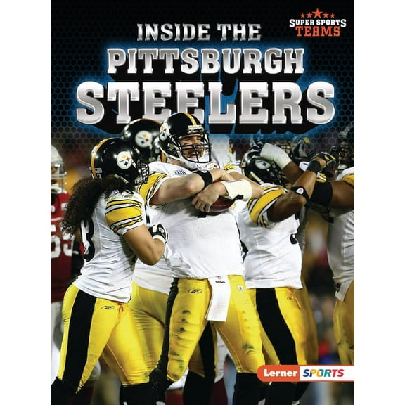 Super Sports Teams (Lerner (Tm) Sports) Inside the Pittsburgh Steelers, (Paperback)