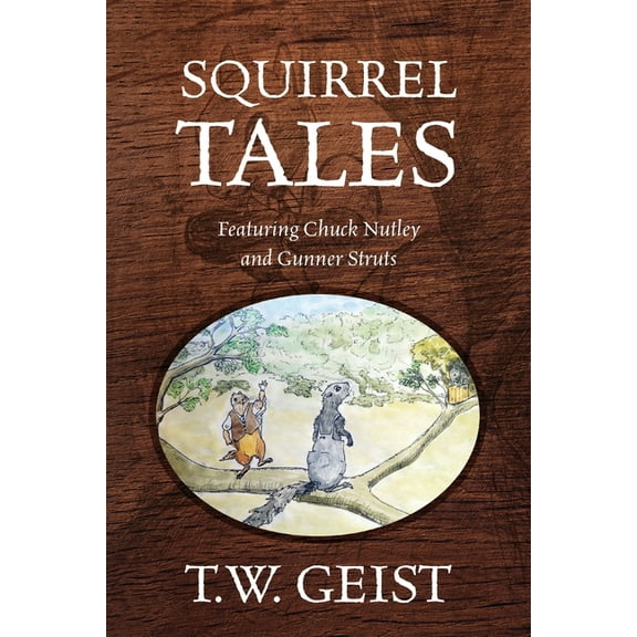 Squirrel Tales: Featuring Chuck Nutley and Gunner Struts, (Paperback)