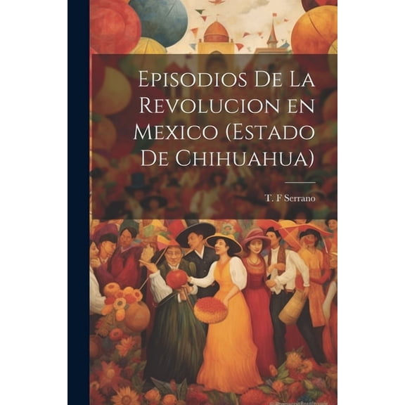 Episodios de la revolucion en Mexico (estado de Chihuahua), (Paperback)