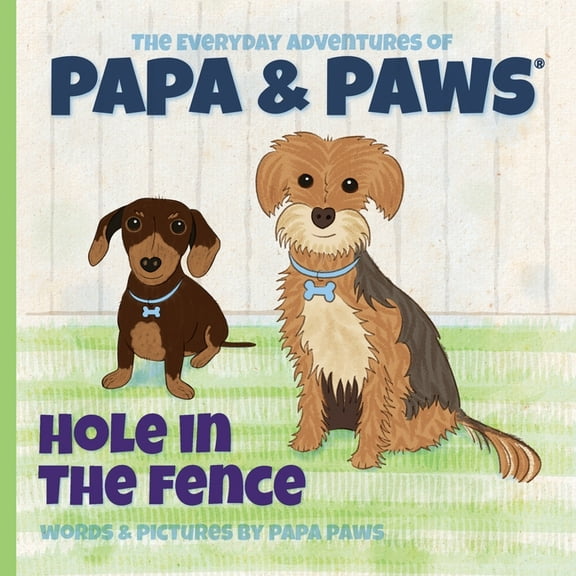 Hole in the Fence The Everyday Adventures of Papa Paws Paperback Papa Paws