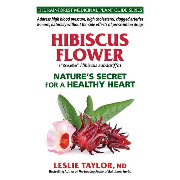 The Rainforest Medicinal Plant Guide Hibiscus Flower: Nature's Secret for a Healthy Heart, Book 1, (Paperback)