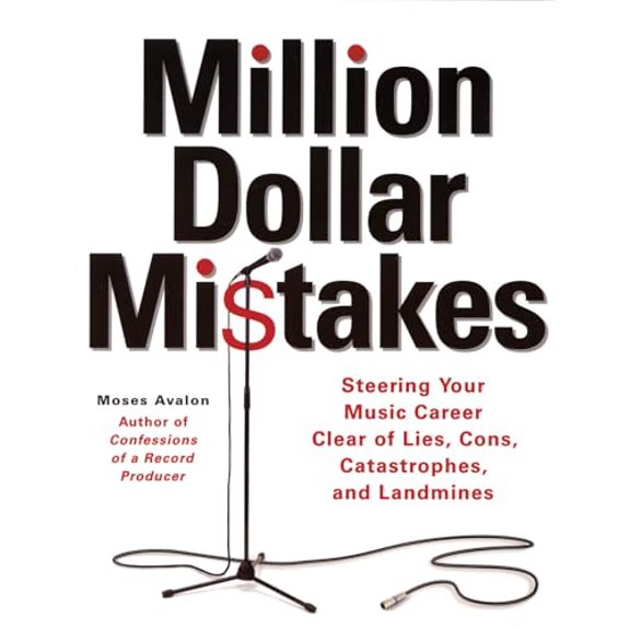 Pre-Owned Million Dollar Mistakes: Steering Your Music Career Clear of Lies, Cons, Catastrophes, and Landmines (Paperback) 0879308273 9780879308278