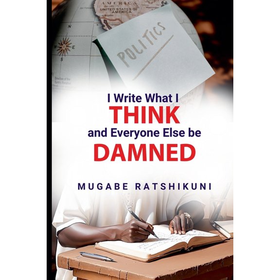 I Write What I Think And Everyone Else Be Damned, (Paperback)