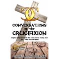 thumbnail image 1 of Pre-Owned Conversations of the Crucifixion (Paperback) 0975566024 9780975566022, 1 of 1