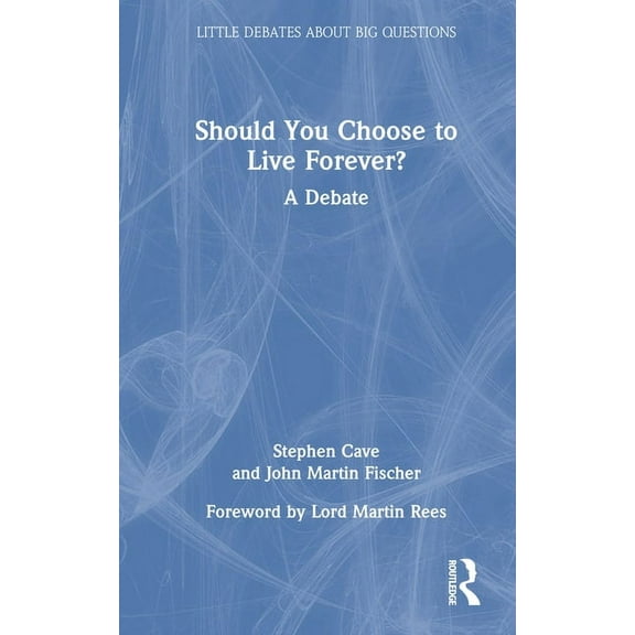 Little Debates about Big Questions Should You Choose to Live Forever?: A Debate, (Hardcover)