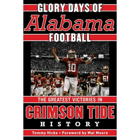 Glory Days : Memorable Games in Alabama Football (Best Football Game Day Food)