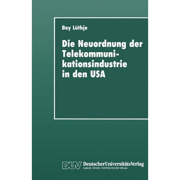 Duv Sozialwissenschaft Die Neuordnung Der Telekommunikationsindustrie in Den USA: Krise Fordistischer Akkumulation, Deregulierung Und Gewerksch, (Paperback)