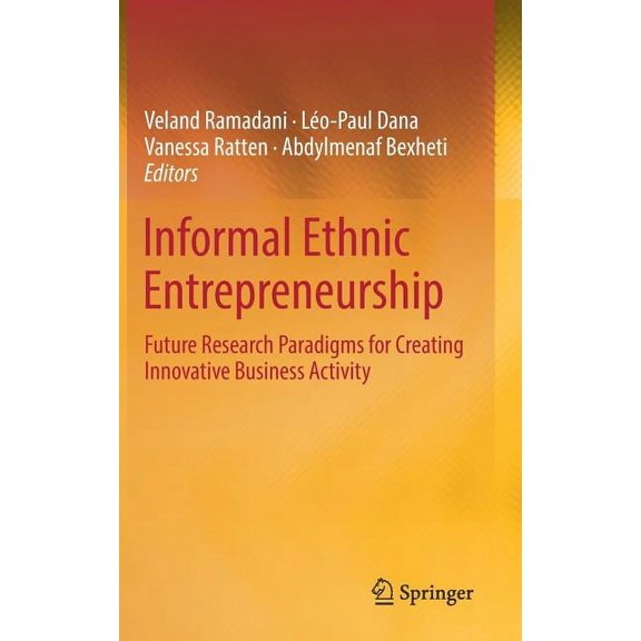 Informal Ethnic Entrepreneurship: Future Research Paradigms for Creating Innovative Business Activity, (Hardcover)