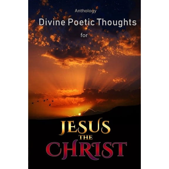 Divine Poetic Thoughts for Jesus the Christ Anthology, (Paperback)