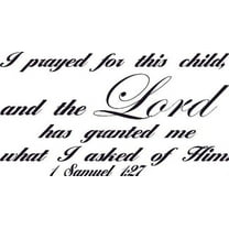 1 Samuel 1:27, Vinyl Wall Art, I Prayed for This Child and the Lord Has Granted Me What Asked of Him