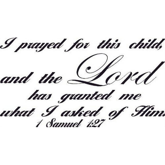 1 Samuel 1:27, Vinyl Wall Art, I Prayed for This Child and the Lord Has Granted Me What Asked of Him