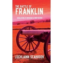 The Battle of Franklin: Recollections of Confederate and Union Soldiers, (Hardcover)