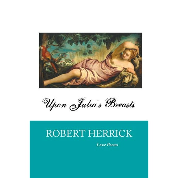 British Poets Upon Julia's Breasts: Love Poems, (Paperback)