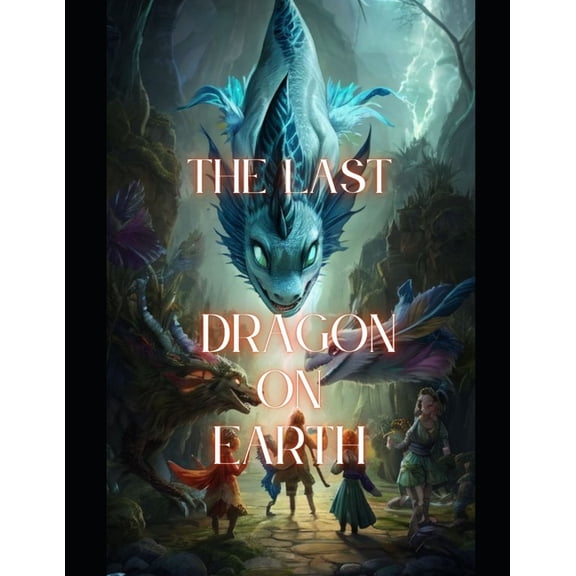 The Last Dragon on Earth: Fantasy, Adventure Story, (Paperback)