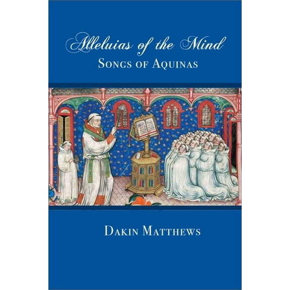 Alleluias of the Mind: The Songs of Aquinas, (Paperback)
