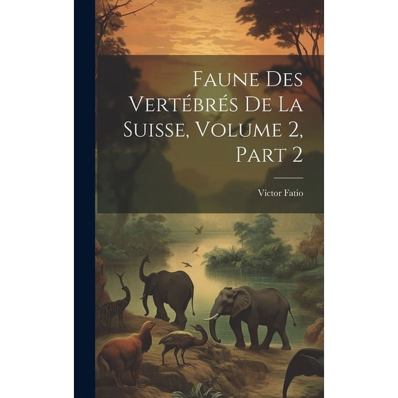 Faune Des Vertébrés De La Suisse, Volume 2, Part 2 (Hardcover)