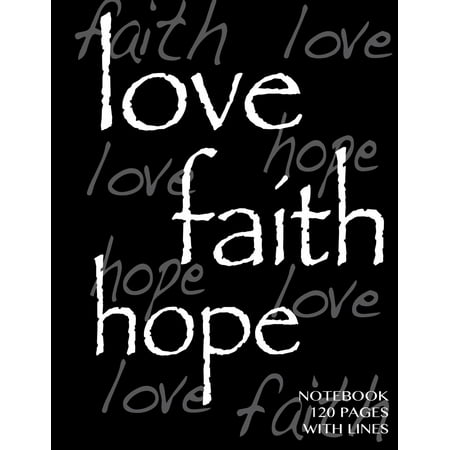 Bound Journal Book - Love, Faith, Hope Notebook 120 Pages with Lines: Ruled 8.5x11 Notebook, Black Cover, Perfect Bound, Ideal for Composition Notebook or Journal (Paperback)