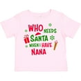 thumbnail image 3 of Inktastic Who Needs Santa when I Have Nana Boys or Girls Toddler T-Shirt, 3 of 5