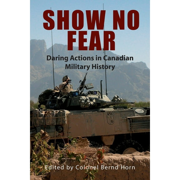 Show No Fear: Daring Actions in Canadian Military History, (Paperback)