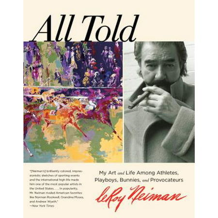 All Told : My Art and Life Among Athletes, Playboys, Bunnies, and